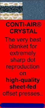 The very best blanket for extremely sharp dot reproduction on high-quality sheet-fed offset presses.. CONTI-AIR® CRYSTAL